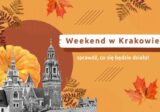 Weekend w Krakowie – sprawdź, co się będzie działo!